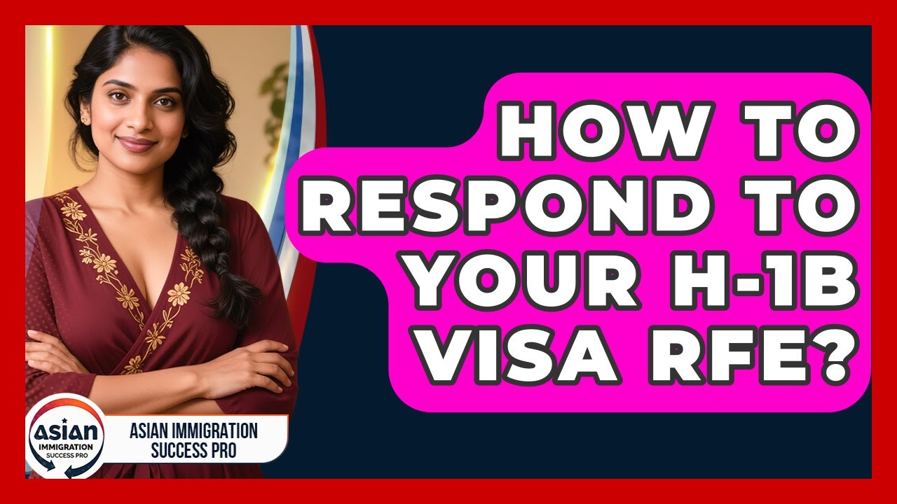 How To Respond To Your H-1B Visa RFE? - Asian Immigration Success Pro