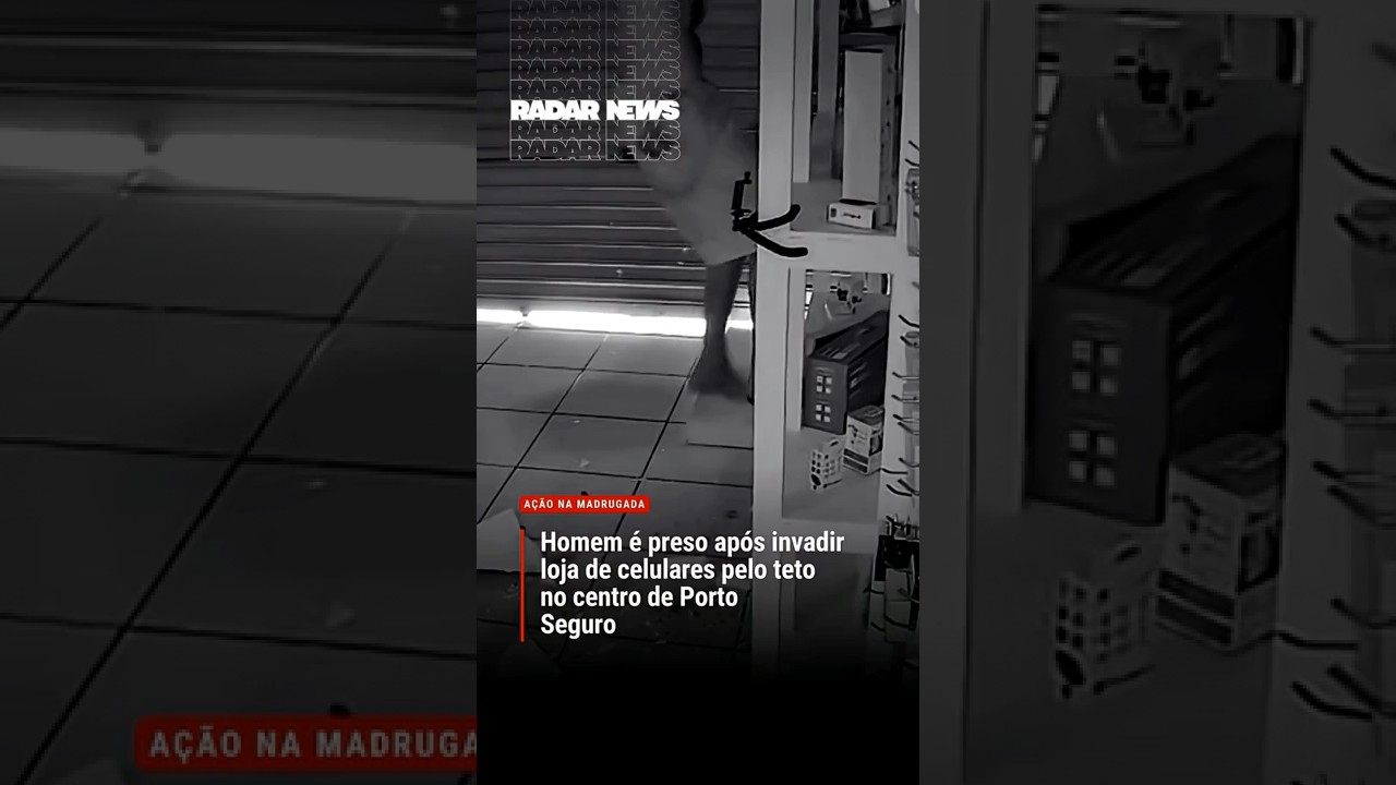 RADAR NEWS - Homem &eacute; preso ap&oacute;s invadir loja de celulares pelo teto no centro de Porto Seguro