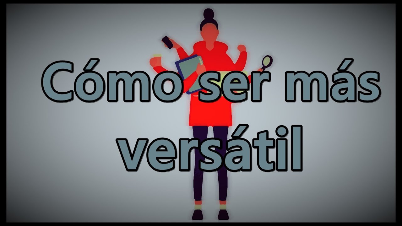 Cómo ser más versátil