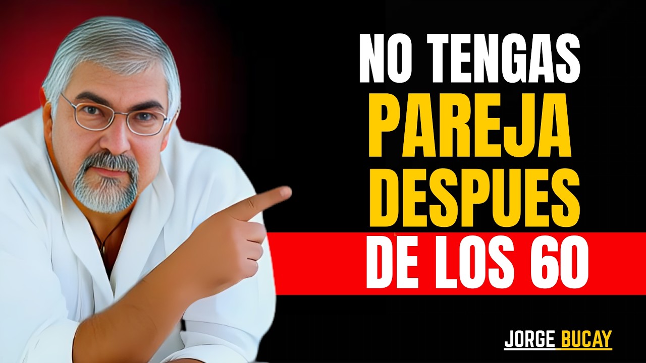 Por Qué Estar en Pareja a los 60 y Más Puede Ser un Grave Error | Jorge Bucay