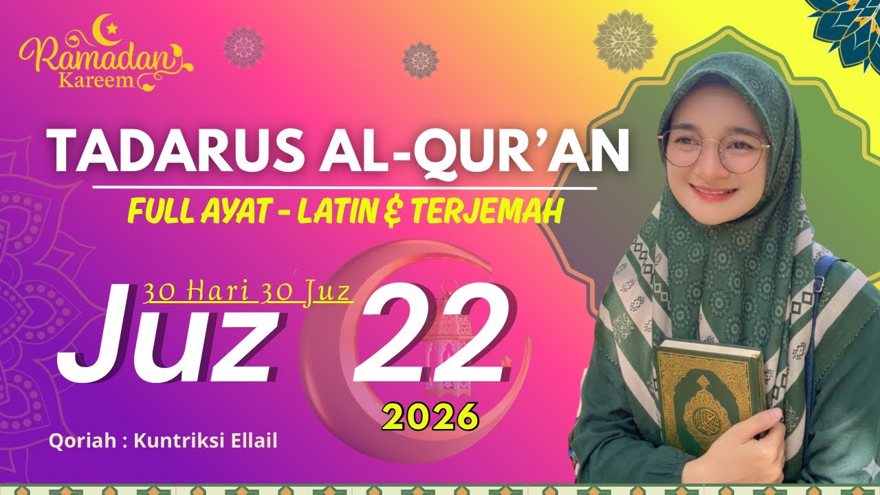 Tadarus Ramadhan 2026 - Juz 22 Full Arab, Latin dan Terjemah - Qoriah Kuntriksi Ellail