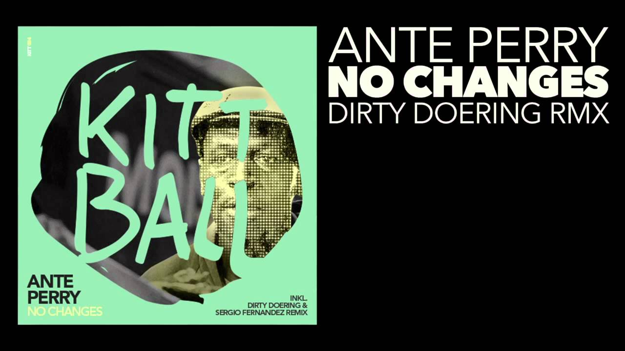 Ante Perry - No Changes (Dirty Doering Rmx) [Kittball Records]