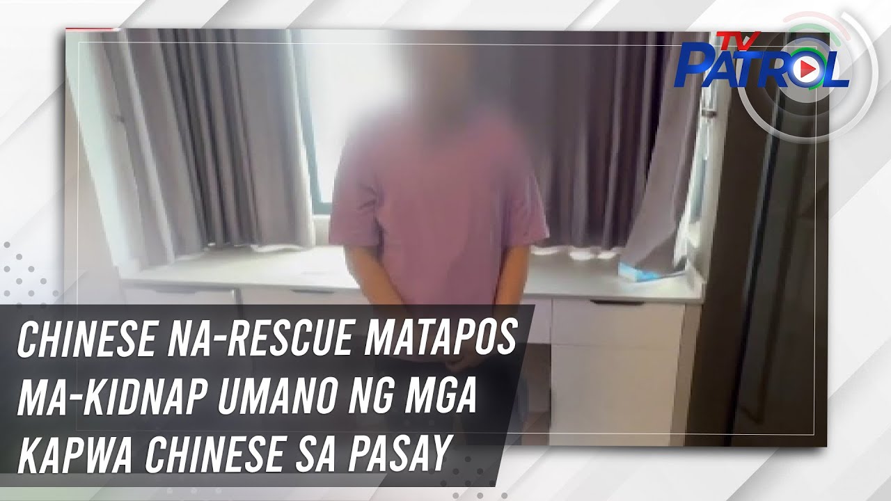 Chinese na-rescue matapos ma-kidnap umano ng mga kapwa Chinese sa Pasay | TV Patrol