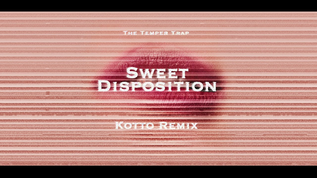 The Temper Trap - Sweet Disposition (Kotto Remix)