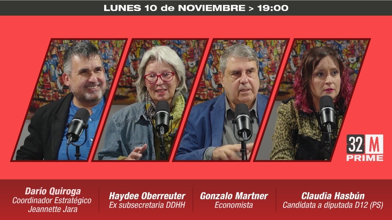 32MIN / 10 DE NOVIEMBRE: DARÍO QUIROGA, HAYDEE OBERREUTER, GONZALO MARTNER Y CLAUDIA HASBÚN (PS)