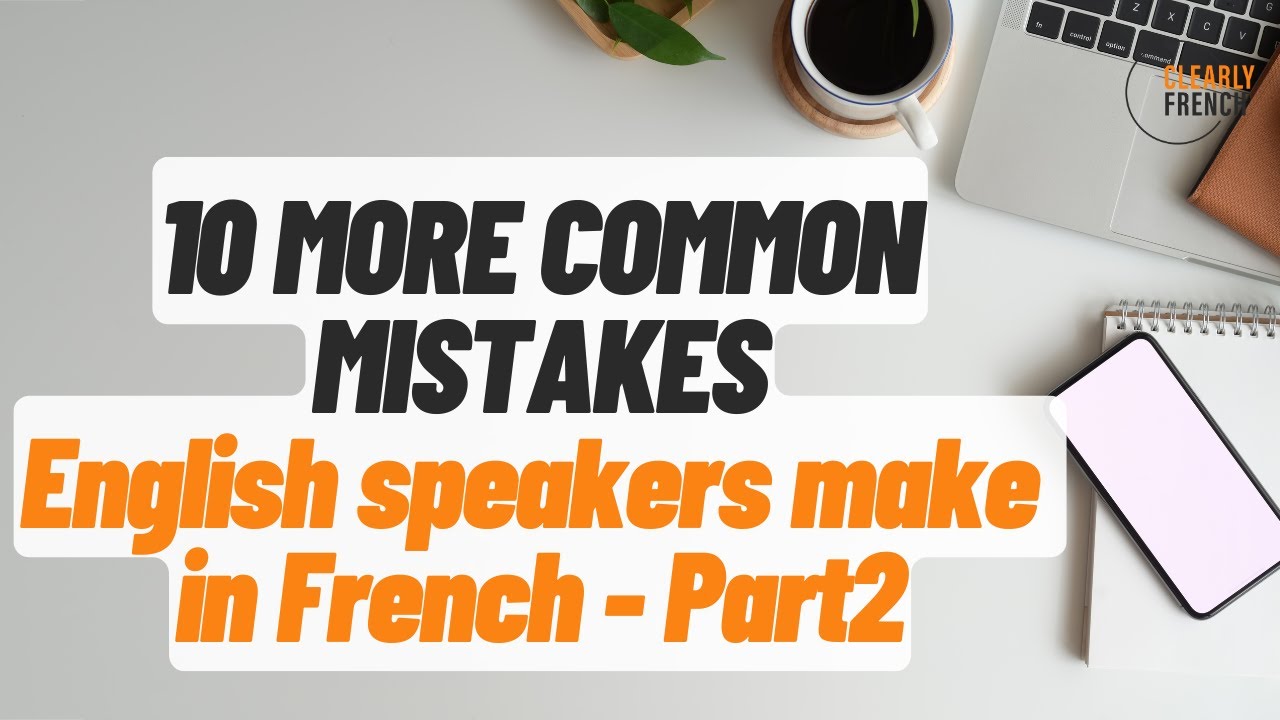 10 Common mistakes English Speakers Make when Speaking French - Part 2