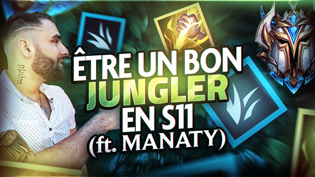 ÊTRE UN BON JUNGLER EN S11 - DE PRÉCIEUX CONSEILS POUR MONTER EN ELO ! (ft. @ManatyLoL)