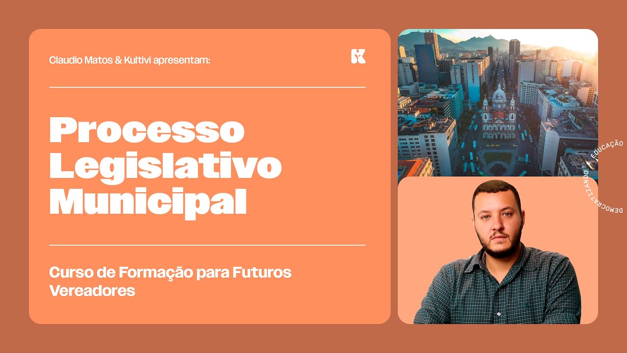 Processo Legislativo Municipal | Formação para Futuros Vereadores | Claudio Matos e Kultivi