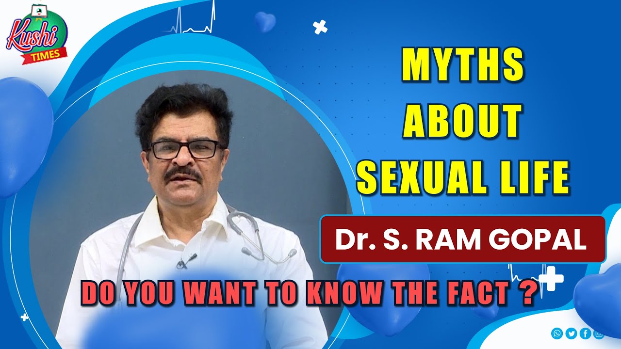MYTHS ABOUT SEXUAL LIFE | DR. S. RAMGOPAL | #KUSHITIMES​ | HEALTH TOPIC