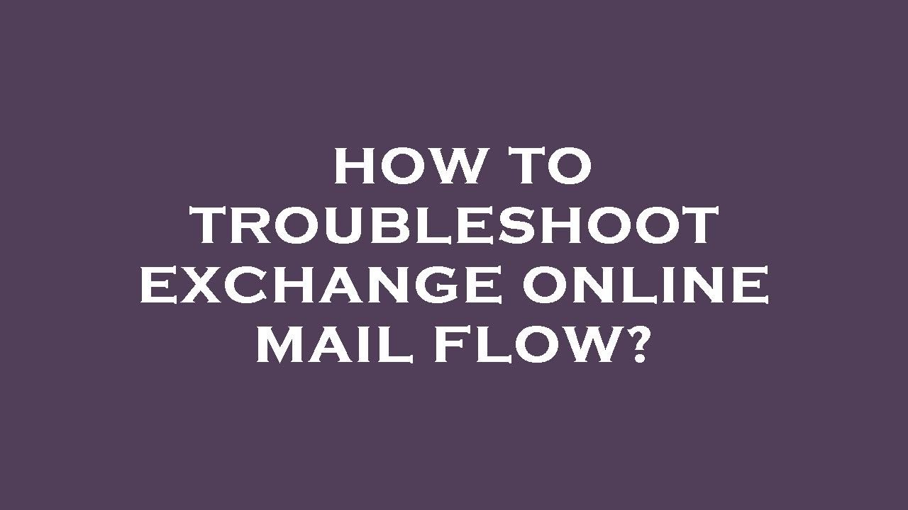How to troubleshoot exchange online mail flow?