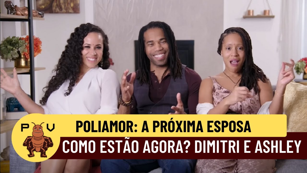 POLIAMOR A PRÓXIMA ESPOSA  COMO ESTÃO AGORA  DIMITRI E ASHLEY#poliamor