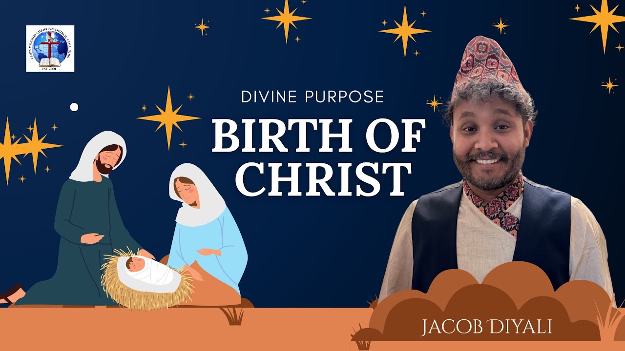 ईश्वरीय उद्देश्य | ख्रीष्टको जन्म - Jacob Diyali | GWC CHURCH