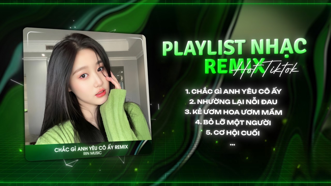 MASHUP NHẠC REMIX TIKTOK 2026: Chắc Gì Anh Yêu Cô Ấy, Cô Ấy Có Biết Được Là Em Đã Từng Yêu Anh Remix