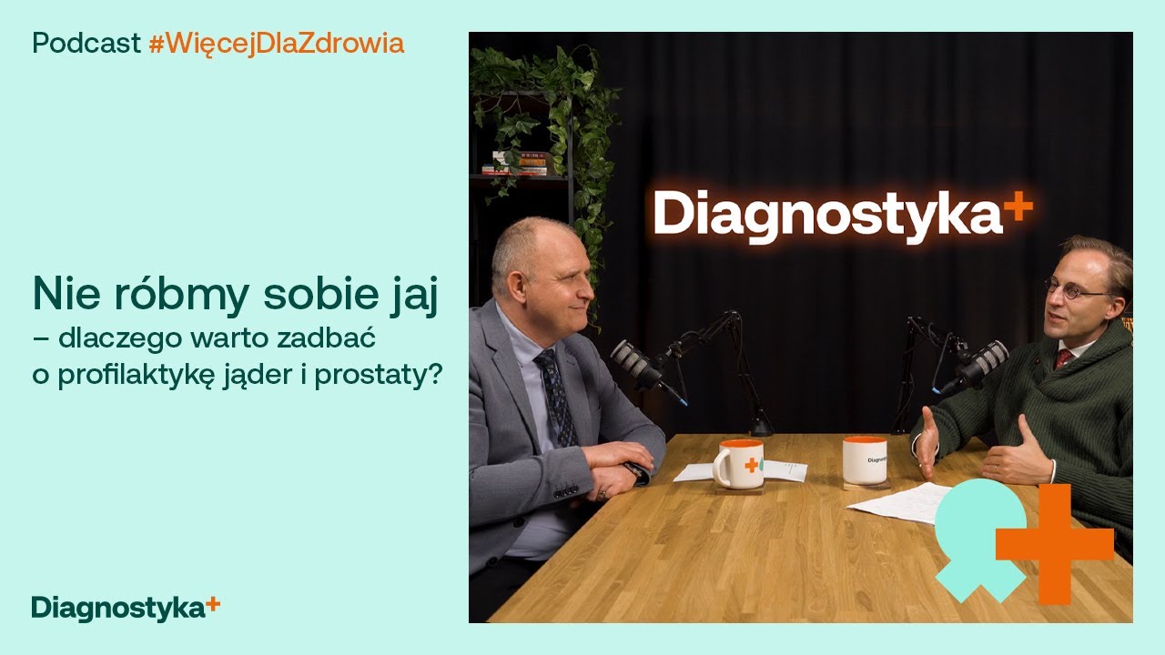 Nie róbmy sobie jaj! Dlaczego warto zadbać o profilaktykę jąder i prostaty? #WięcejDlaZdrowia odc. 2