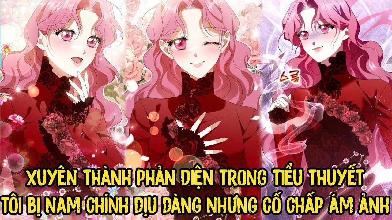 Xuyên Thành Phản Diện Trong Tiểu Thuyết Tôi Bị Nam Chính Dịu Dàng Nhưng Cô Chấp Ám Ảnh | Phần 1 |