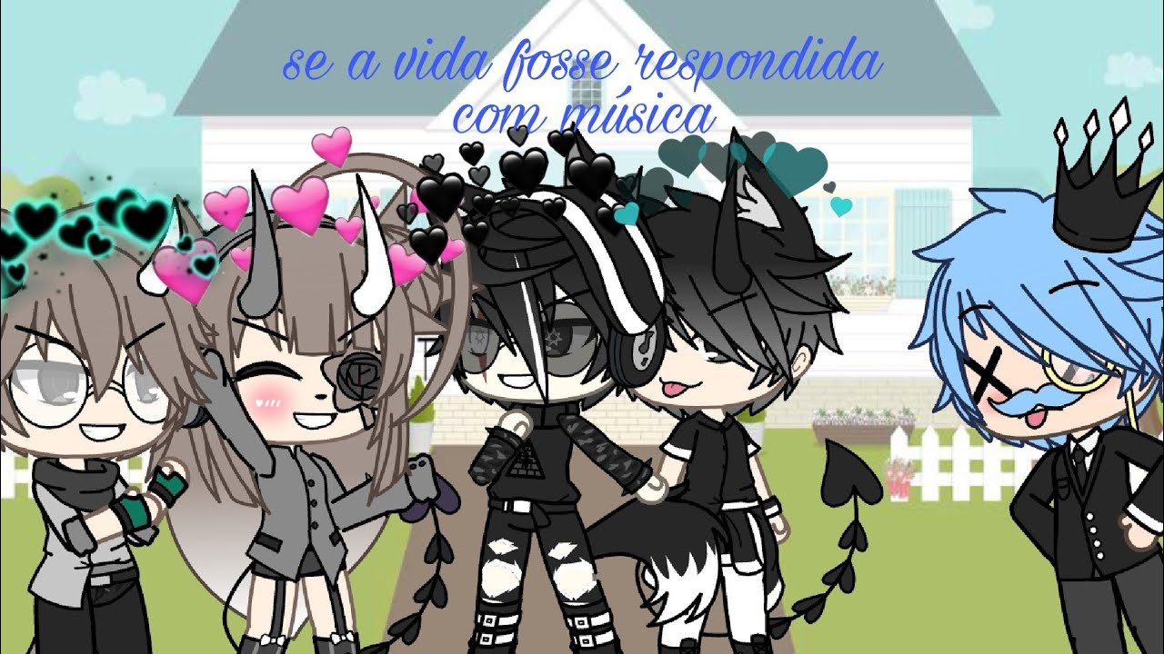 Se a vida fosse respondida com música no gacha life