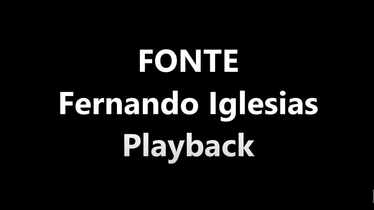 FONTE - FERNANDO IGLESIAS (PLAYBACK SEM VOCAL)