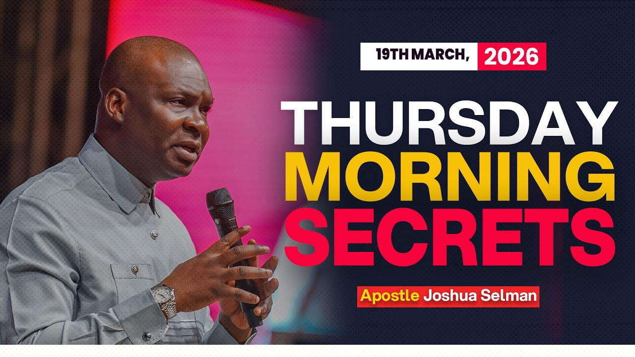 [19TH MARCH, 2026] THURSDAY MORNING SECRETS - APOSTLE JOSHUA SELMAN