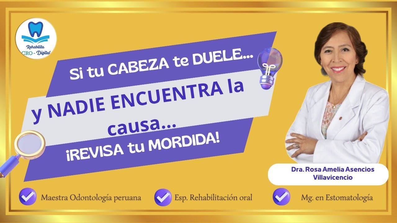 Si tu cabeza te duele y nadie encuentra la causa , revisa tu mordida.