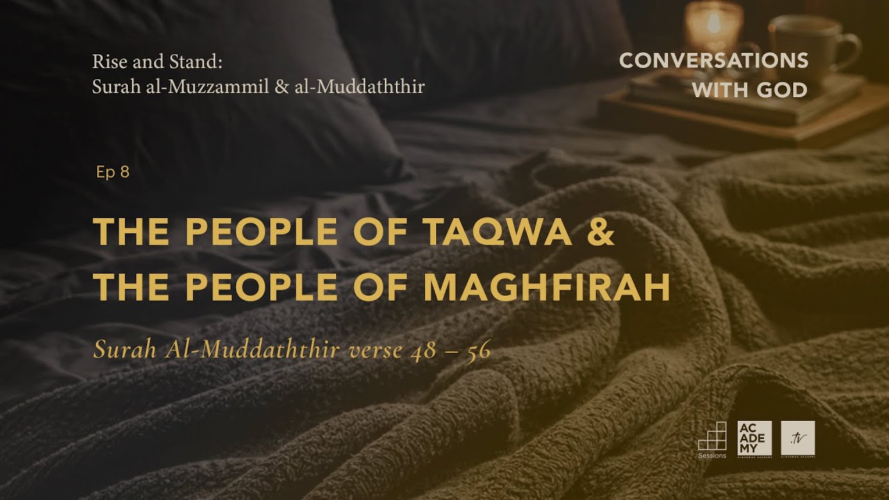 The People of Taqwa, The People of Maghfirah | A Study of Surah Al Muzzammil & Al Muddaththir | Ep 8