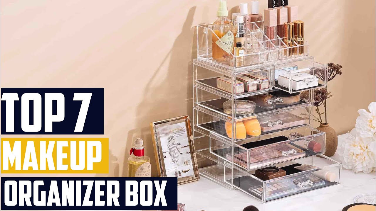Top 7 Must-Have Makeup Organizer Boxes for Organized Vanity