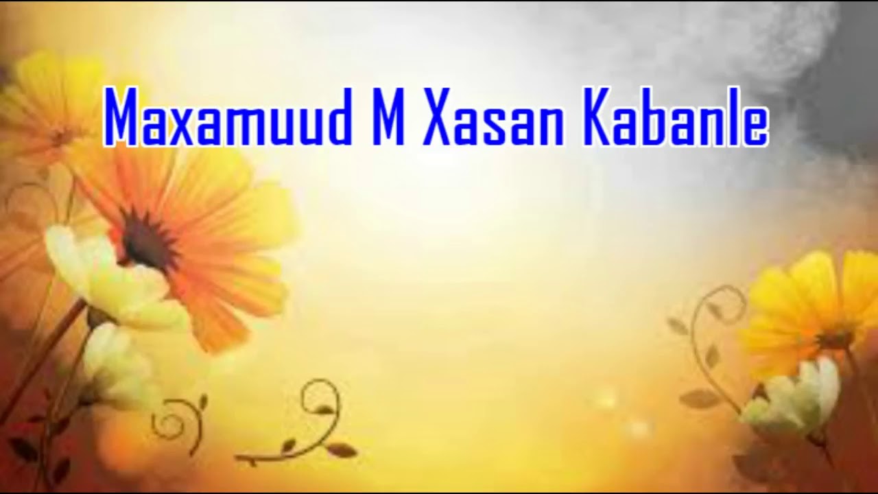 MAXAMUUD M XASAN KABANLE SAKARAATKA CAASHAQA WITH LYRIC