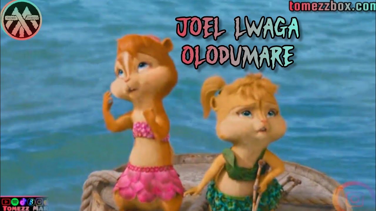 Joel Lwaga - Olodumare | Tomezz Martommy | Alvin & Chipmunks | Chipettes