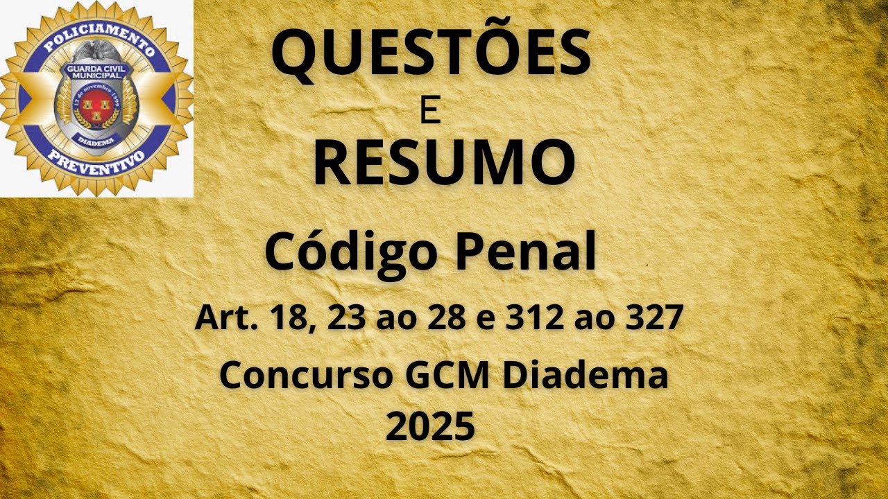 Código Penal - Art.18, 23 ao 28 e 312 ao 327 | GCM Diadema