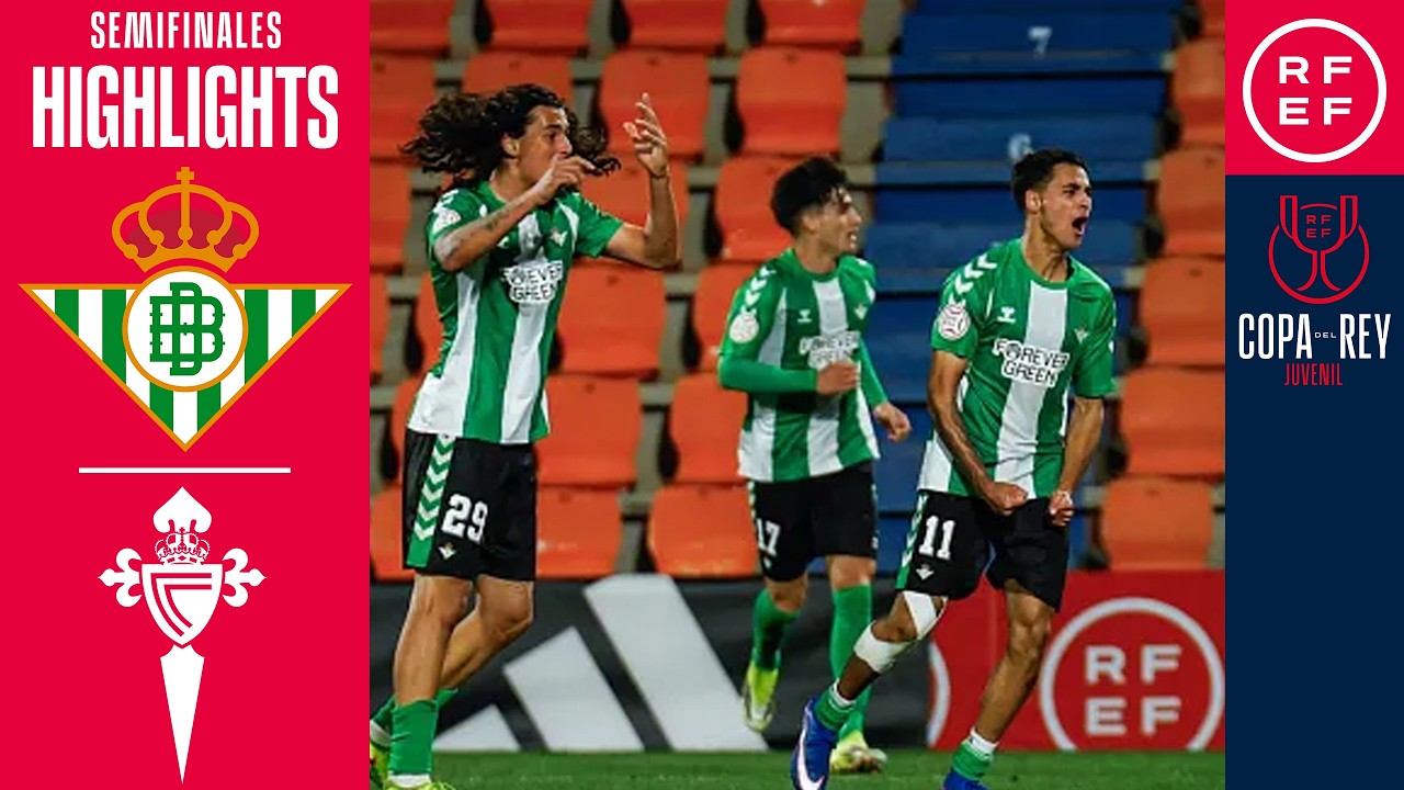 RESUMEN | Real Betis 3-2 RC Celta | Semifinales | Copa del Rey Juvenil