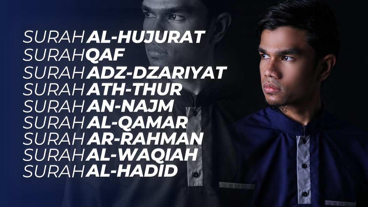 Surah Al-HUJURAT, QAF, ADZ-DZARIYAT, ATH-THUR, AN-NAJM, AL-QAMAR AR-RAHMAN, AL-WAQIAH, AL-HADID