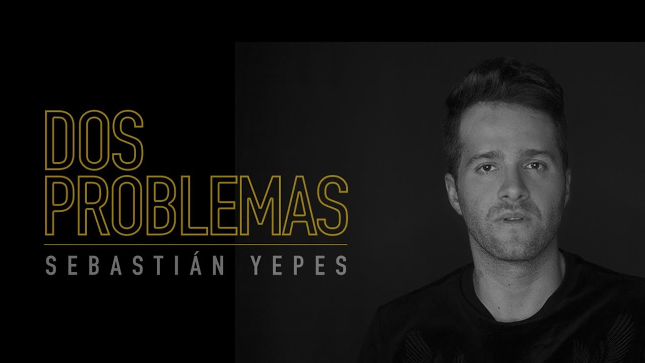 Sebasti&aacute;n Yepes - Dos Problemas l Video Oficial