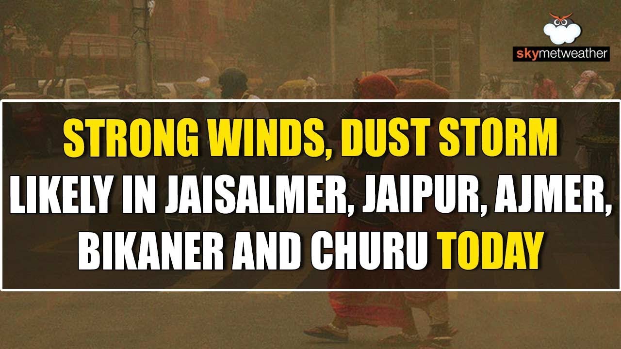 Strong winds, dust storm likely in Jaisalmer, Jaipur, Ajmer, Bikaner and churu today