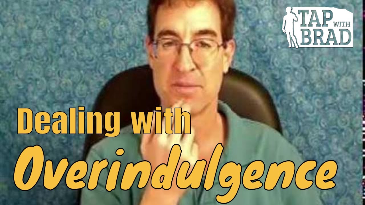 Dealing with Overindulgence - Tapping with Brad Yates
