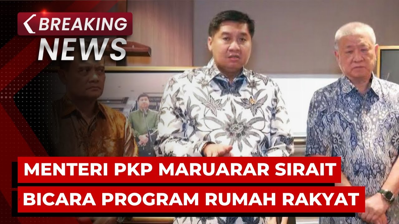 BREAKING NEWS - Menteri PKP Maruarar Sirait Bicara Program Rumah untuk Rakyat