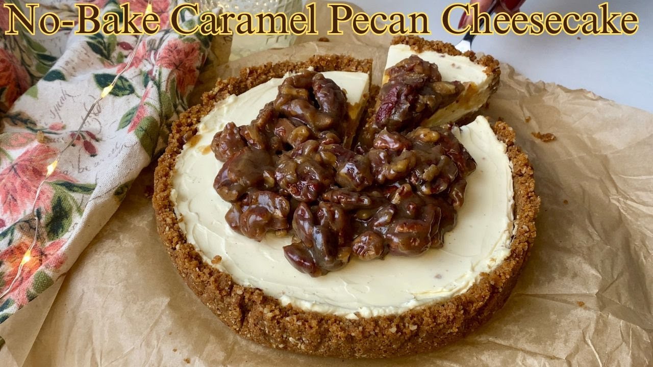 No-Bake Caramel Pecan Cheesecake|Creamy, Smooth & So Easy!