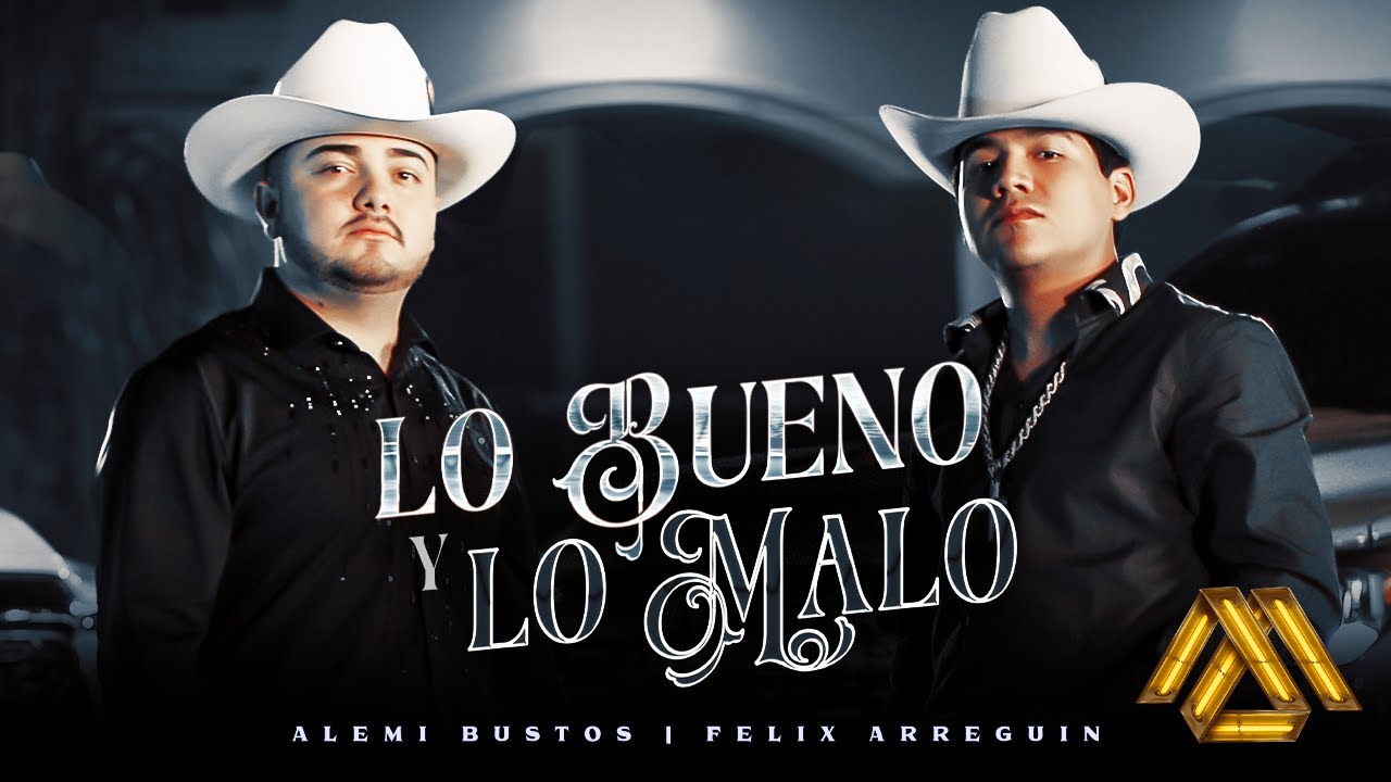 Alemi Bustos, Felix Arreguin - Lo Bueno y Lo Malo (Video Oficial)
