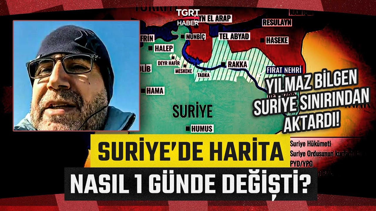 Yılmaz Bilgen Suriye Sınırından Son Durumu Aktardı! Suriye'de Harita Akşamdan Sabaha Nasıl Değişti?
