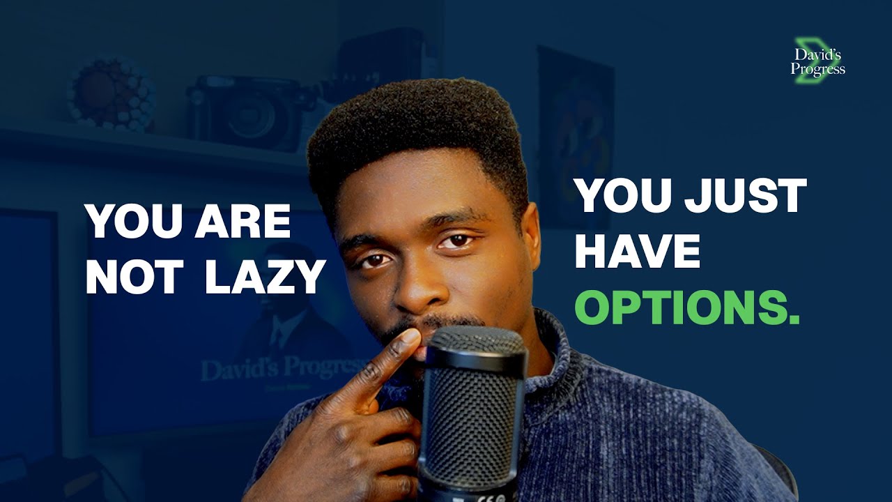 You’re not lazy, You just have options.