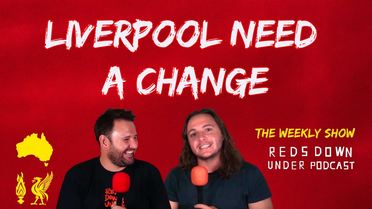 The Weekly Show: LIVERPOOL NEED A CHANGE & FIXTURE TALK
