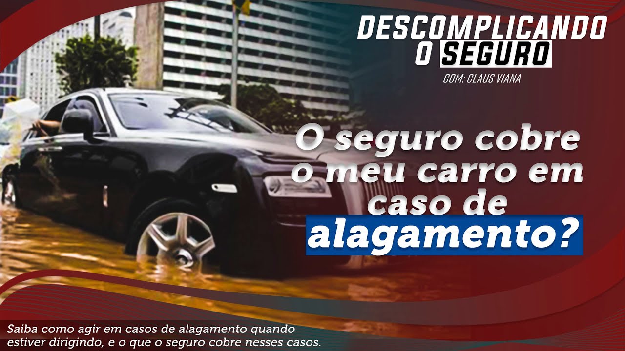 O seguro cobre o meu carro em caso de alagamento?
