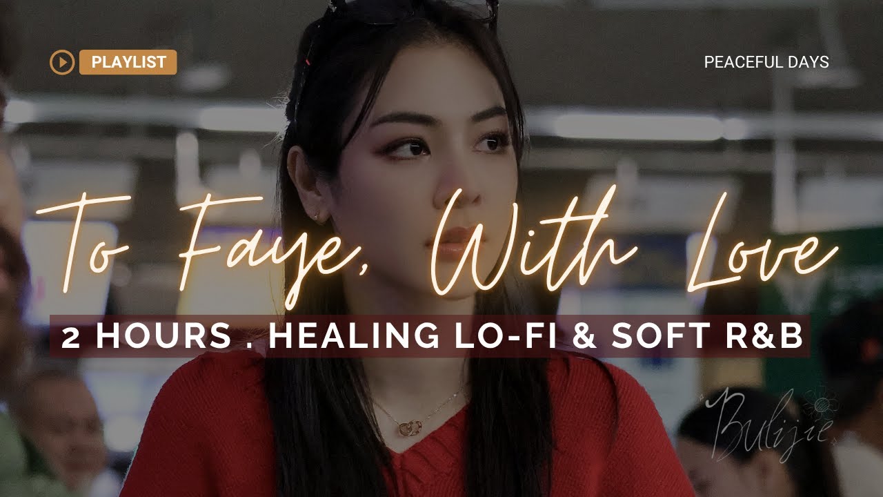 💌 To Faye, With Love | 2 Hours of Healing Lo-Fi & Soft R&B