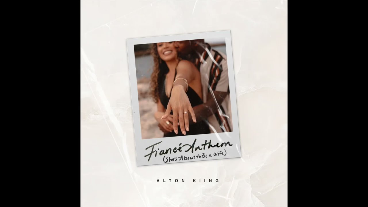 Fianc&eacute; Anthem (She's About to Be a Wife) - ALTON KIING