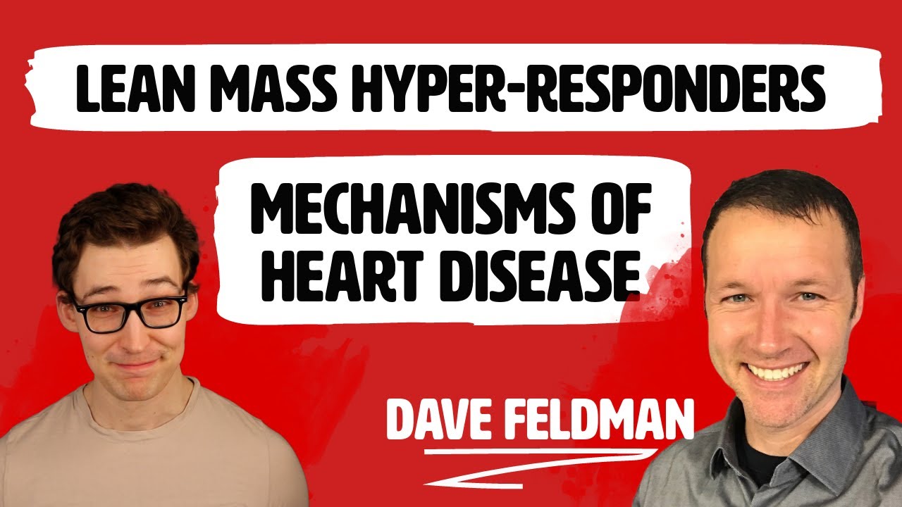 Lean Mass Hyper Responders, & Deep Dive into Mechanisms of Heart Disease, ft. Dave Feldman