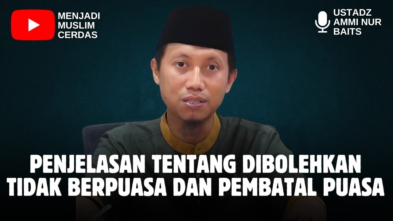 ALASAN DIBOLEHKAN TIDAK BERPUASA DAN PEMBATAL PUASA | USTADZ AMMI NUR BAITS