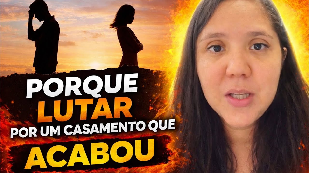PORQUE LUTAR POR UM CASAMENTO QUE ACABOU