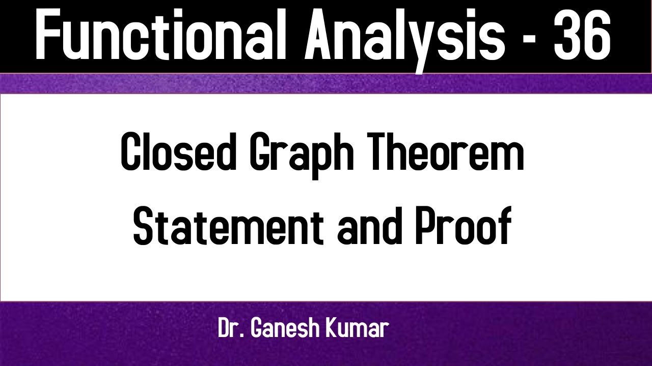 Functional Analysis - 36 || Closed Graph Theorem || Statement and Proof