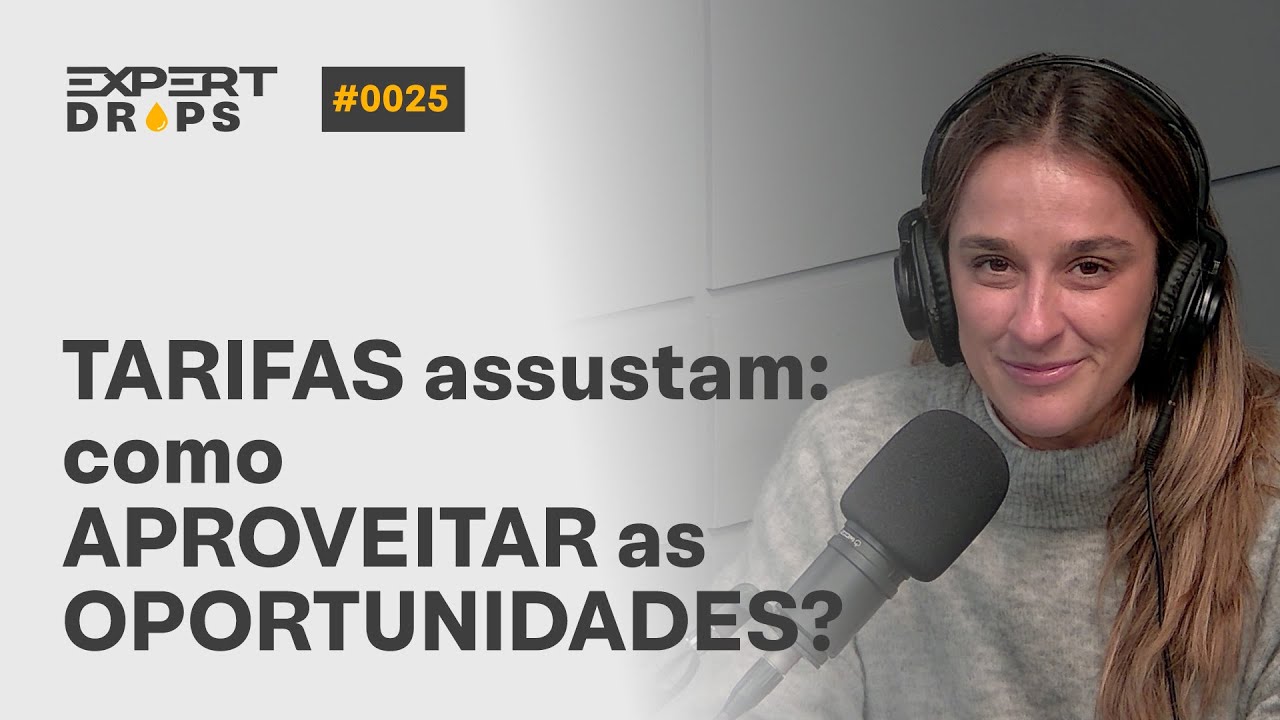 TARIFAS assustam INVESTIDORES: COMO aproveitar as OPORTUNIDADES | Expert Drops #25