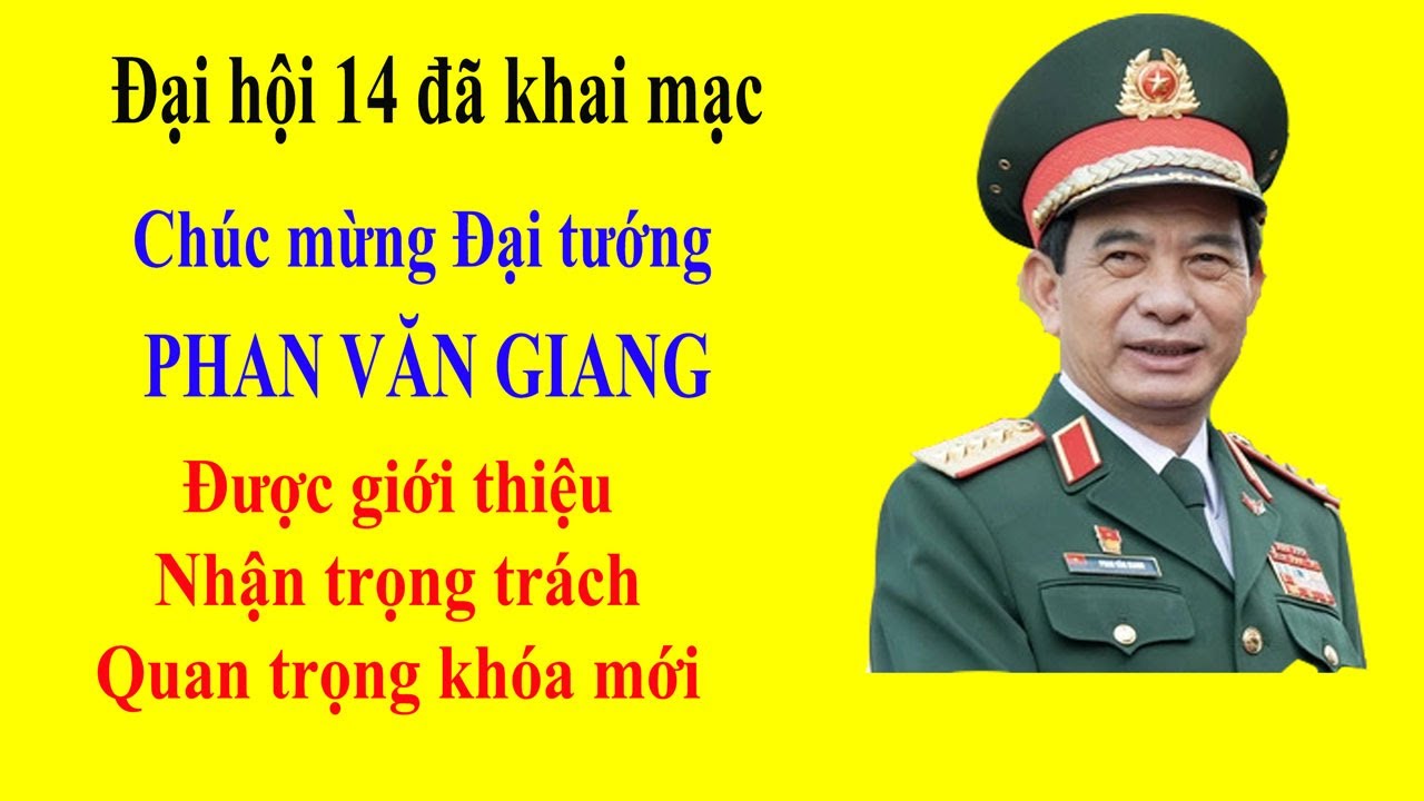 Đại hội 14 đã khai mạc, Chúc mừng Đại tướng PHAN VĂN GIANG nhận trọng trách quan trọng khóa mới