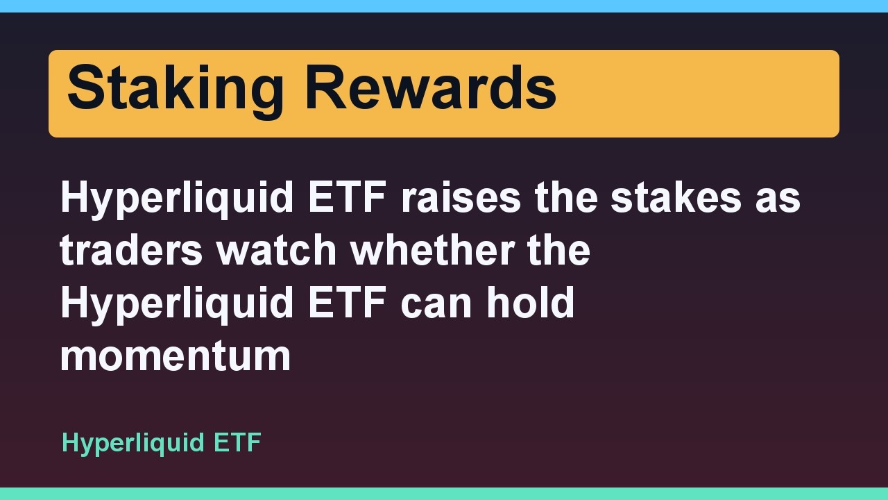 Hyperliquid ETF повышает ставки: трейдеры следят за тем, сможет ли фонд удержать импульс