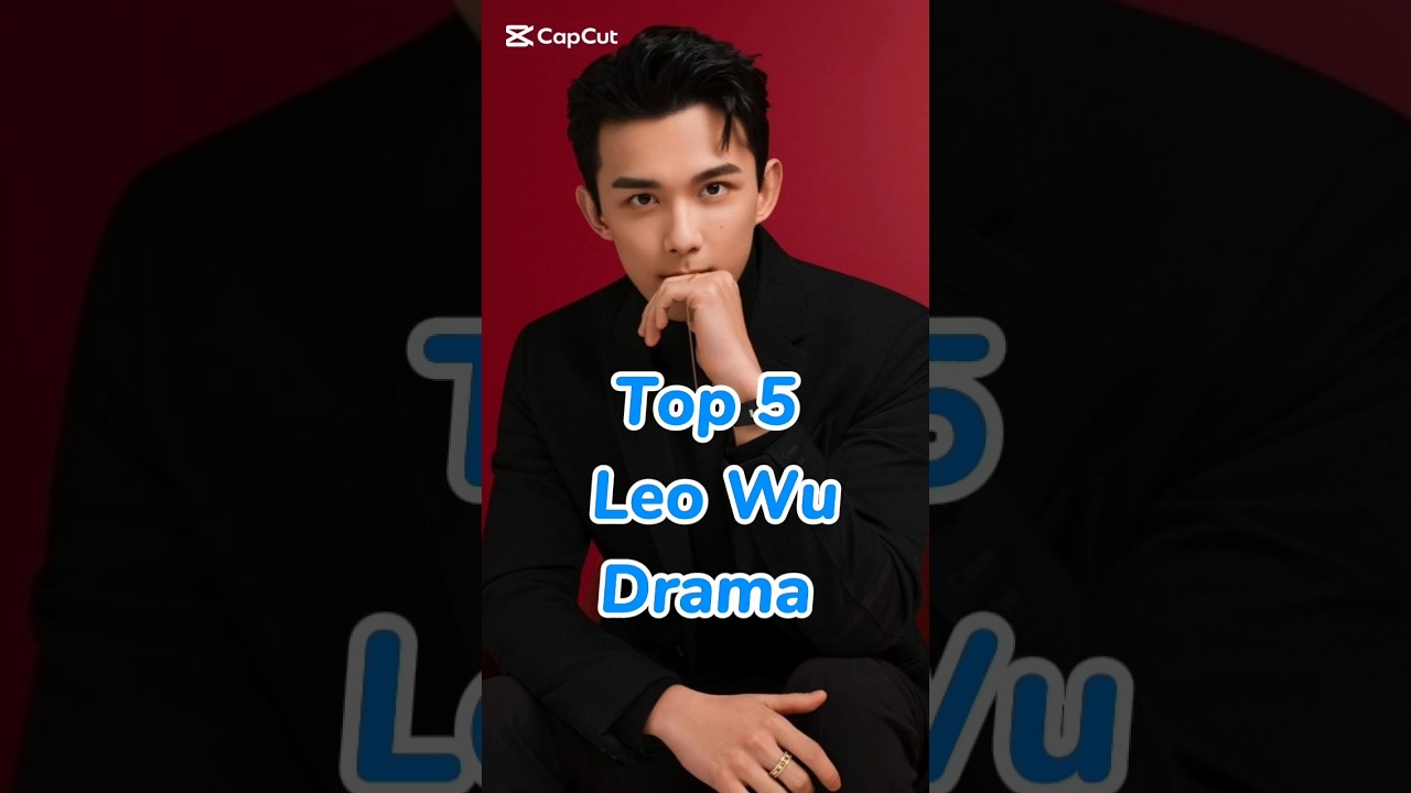 Top 5 Leo Wu drama. #top #top5 #top10 #leowu #chinesedrama #drama